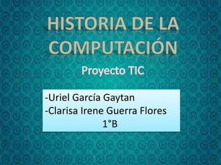 -Uriel García Gaytan
-Clarisa Irene Guerra Flores
1°B
 