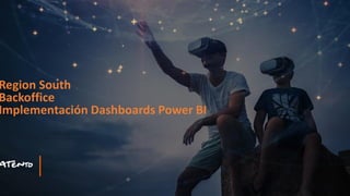 Region South
Backoffice
Implementación Dashboards Power BI
 