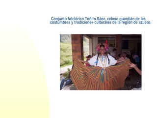 Conjunto folclórico Toñito Sáez, celoso guardián de las costumbres y tradiciones culturales de la región de azuero. 