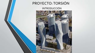 PROYECTO:TORSIÓN
INTRODUCCIÓN
 