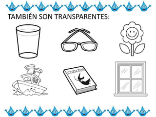 TAMBIÉN SON TRANSPARENTES:
 