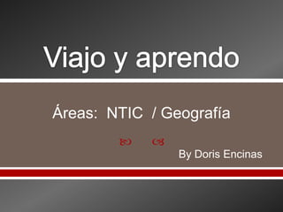  
Áreas: NTIC / Geografía
By Doris Encinas
 