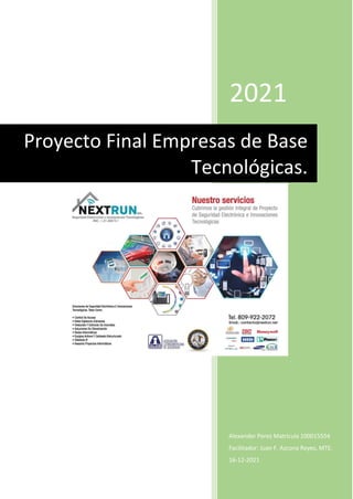 2021
Alexander Perez Matricula 100015554
Facilitador: Juan F. Azcona Reyes, MTE.
16-12-2021
Proyecto Final Empresas de Base
Tecnológicas.
 