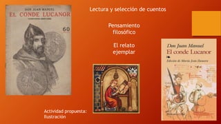 Lectura y selección de cuentos
Pensamiento
filosófico
El relato
ejemplar
Actividad propuesta:
Ilustración
 