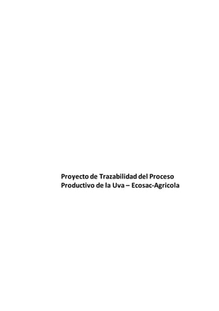 Proyecto de Trazabilidad del Proceso
Productivo de la Uva – Ecosac-Agricola
 