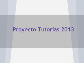 Proyecto Tutorías 2013
 