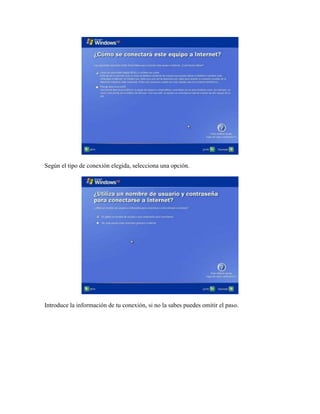 Según el tipo de conexión elegida, selecciona una opción.




Introduce la información de tu conexión, si no la sabes puedes omitir el paso.
 