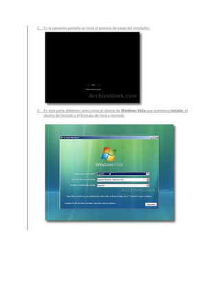 2. En la siguiente pantalla se inicia el proceso de carga del instalador.




3. En esta parte debemos seleccionar el idioma de Windows Vista que queremos instalar, el
   idioma del teclado y el formato de hora y moneda.
 
