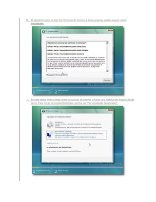 6. El siguiente paso es leer los términos de licencia y si los aceptas podrás seguir con la
    instalación.




7. En esta etapa debes elegir entre actualizar el sistema o hacer una instalación limpia (desde
   cero). Para hacer la instalación limpia, pincha en “Personalizada (avanzada)”.
 