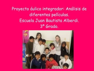 Proyecto áulico integrador: Análisis de diferentes películas. Escuela Juan Bautista Alberdi. 3º Grado. 