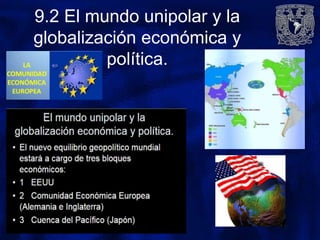 9.2 El mundo unipolar y la
globalización económica y
política.
 