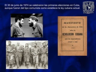 El 30 de junio de 1974 se celebraron las primeras elecciones en Cuba,
aunque fueron del tipo comunista como establece la ley cubana actual.
 