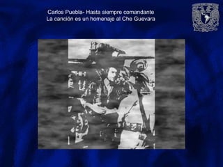 Carlos Puebla- Hasta siempre comandante
La canción es un homenaje al Che Guevara
 