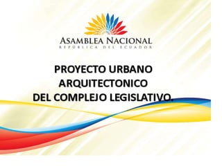 Proyecto urbano arquitectónico del complejo legislativo