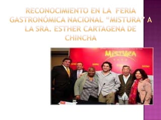 RECONOCIMIENTO EN LA  FERIA GASTRONÓMICA NACIONAL “MISTURA” A LA Sra. ESTHER CARTAGENA DE CHINCHA 
