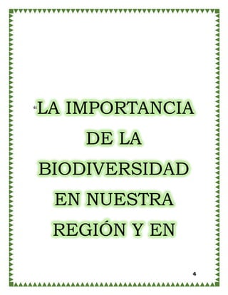 4
“LA IMPORTANCIA
DE LA
BIODIVERSIDAD
EN NUESTRA
REGIÓN Y EN
 