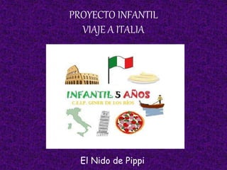 PROYECTO INFANTIL
VIAJE A ITALIA
El Nido de Pippi
 