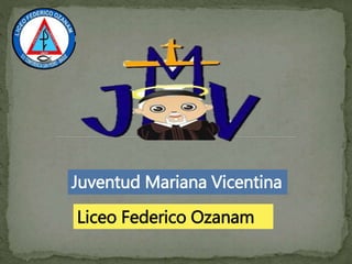 Juventud Mariana Vicentina
Liceo Federico Ozanam
 