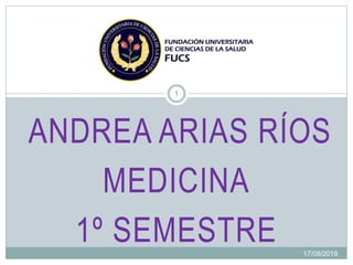 ANDREA ARIAS RÍOS
MEDICINA
1º SEMESTRE 17/08/2019
1
 