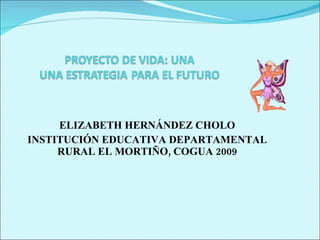 ELIZABETH HERNÁNDEZ CHOLO INSTITUCIÓN EDUCATIVA DEPARTAMENTAL RURAL EL MORTIÑO, COGUA 2009 