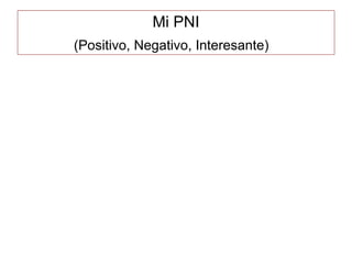 Mi PNI
(Positivo, Negativo, Interesante)
 