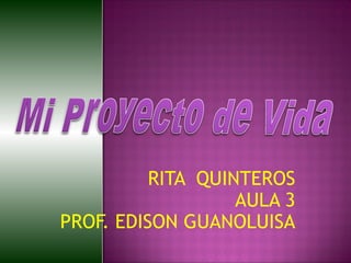 RITA QUINTEROS
AULA 3
PROF. EDISON GUANOLUISA

 