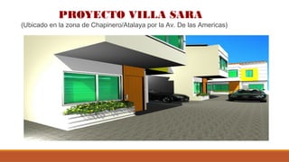 PROYECTO VILLA SARA
(Ubicado en la zona de Chapinero/Atalaya por la Av. De las Americas)
 