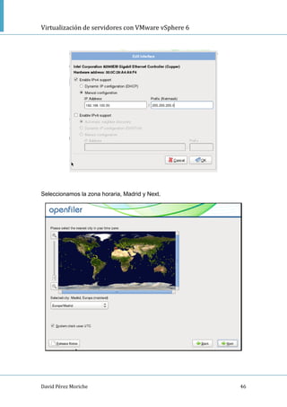 Virtualización de servidores con VMware vSphere 6
David Pérez Moriche 46
Seleccionamos la zona horaria, Madrid y Next.
 
