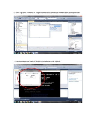 6.- En la siguiente ventana, en elegir informe seleccionamos el nombre de nuestro proyecto.




7.- Debemos ejecutar nuestro proyecto para visualizar el reporte.
 