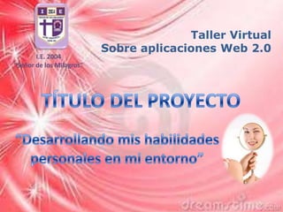 Taller Virtual
                          Sobre aplicaciones Web 2.0
       I.E. 2004
“Señor de los Milagros”
 