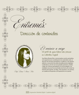 Corporación Colombia Digital - Cuaderno digital
Entremés:Dirección de contenidos
Chef: Eliana Álvarez Ríos
El cocinero a c...