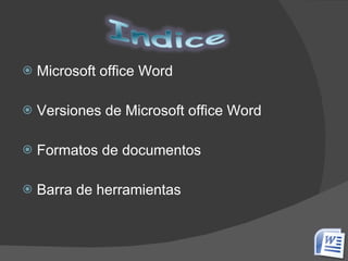 Microsoft office Word Versiones de Microsoft office Word Formatos de documentos Barra de herramientas 