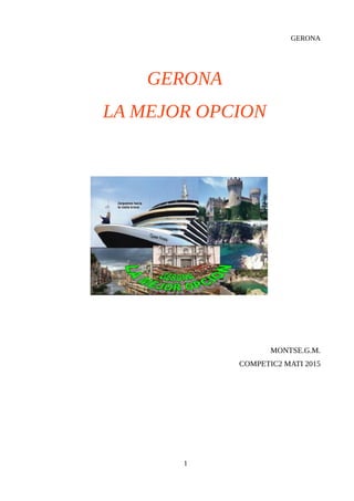 GERONA
GERONA
LA MEJOR OPCION
MONTSE.G.M.
COMPETIC2 MATI 2015
1
 