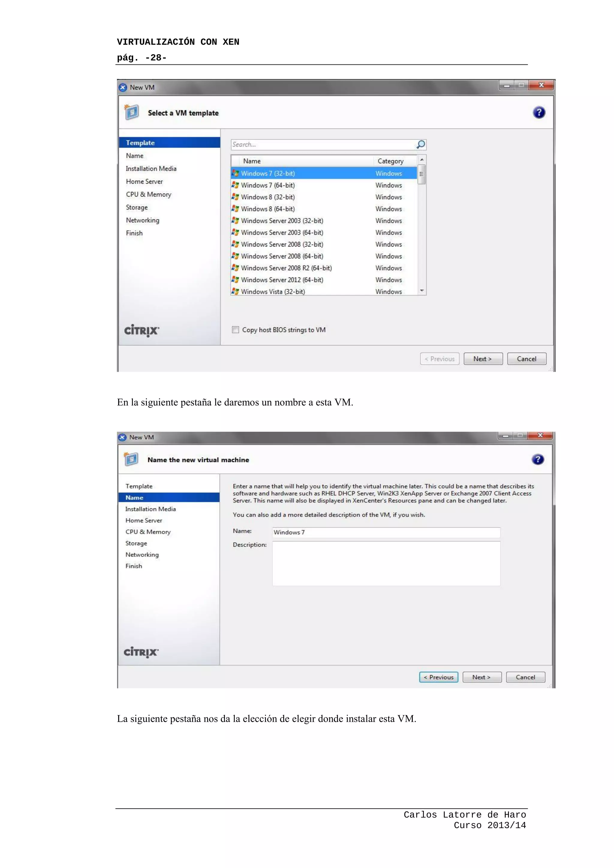 VIRTUALIZACIÓN CON XEN
pág. -28-
Carlos Latorre de Haro
Curso 2013/14
En la siguiente pestaña le daremos un nombre a esta VM.
La siguiente pestaña nos da la elección de elegir donde instalar esta VM.
 