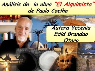 Análisis de la obra “El Alquimista”
de Paulo Coelho
Autora Yecenia
Edid Brandao
Otero

 
