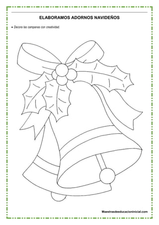 Maestrasdeeducacioninicial.com
ELABORAMOS ADORNOS NAVIDEÑOS
 Decora las campanas con creatividad.
 