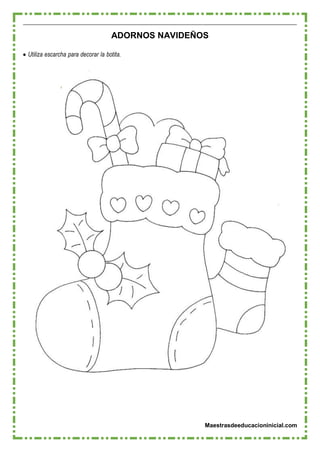 Maestrasdeeducacioninicial.com
ADORNOS NAVIDEÑOS
 Utiliza escarcha para decorar la botita.
 