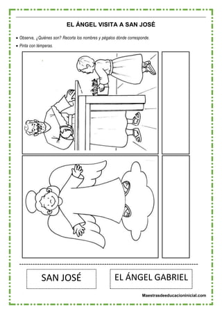 Maestrasdeeducacioninicial.com
SAN JOSÉ EL ÁNGEL GABRIEL
EL ÁNGEL VISITA A SAN JOSÉ
 Observa, ¿Quiénes son? Recorta los nombres y pégalos dónde corresponde.
 Pinta con témperas.
 