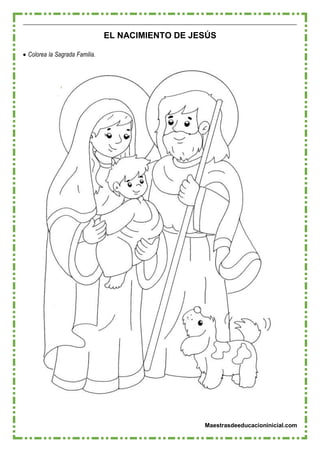 Maestrasdeeducacioninicial.com
EL NACIMIENTO DE JESÚS
 Colorea la Sagrada Familia.
 