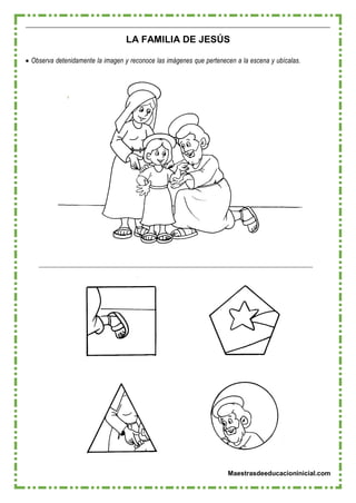 Maestrasdeeducacioninicial.com
LA FAMILIA DE JESÚS
 Observa detenidamente la imagen y reconoce las imágenes que pertenecen a la escena y ubícalas.
 