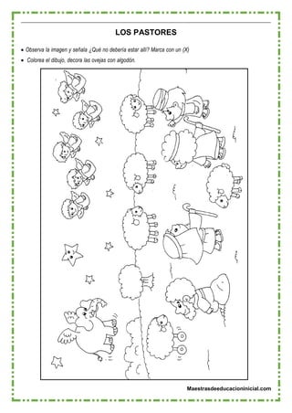 Maestrasdeeducacioninicial.com
LOS PASTORES
 Observa la imagen y señala ¿Qué no debería estar allí? Marca con un (X)
 Colorea el dibujo, decora las ovejas con algodón.
 
