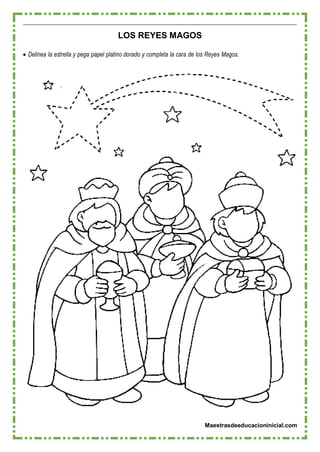 Maestrasdeeducacioninicial.com
LOS REYES MAGOS
 Delinea la estrella y pega papel platino dorado y completa la cara de los Reyes Magos.
 