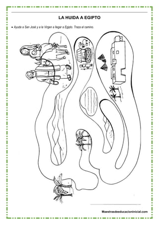Maestrasdeeducacioninicial.com
LA HUIDA A EGIPTO
 Ayuda a San José y a la Virgen a llegar a Egipto. Traza el camino.
 