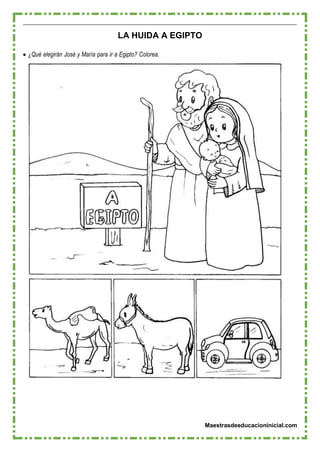 Maestrasdeeducacioninicial.com
LA HUIDA A EGIPTO
 ¿Qué elegirán José y María para ir a Egipto? Colorea.
 