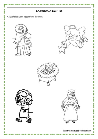 Maestrasdeeducacioninicial.com
LA HUIDA A EGIPTO
 ¿Quiénes se fueron a Egipto? Une con líneas.
 
