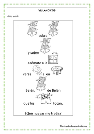 Maestrasdeeducacioninicial.com
sobre
y sobre una,
asómate a la
verás al en
Belén, de Belén
que los tocan,
¿Qué nuevas me traéis?
VILLANCICOS
 Lee y aprende.
 