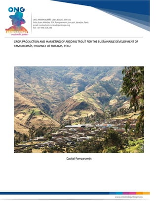CROP, PRODUCTION AND MARKETING OF ARCOIRIS TROUT FOR THE SUSTAINABLE DEVELOPMENT OF
PAMPAROMÁS, PROVINCE OF HUAYLAS, PERU
Capital Pamparomás
 