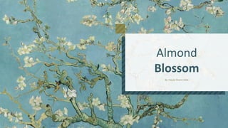 Almond
Blossom
By: Cejudo Álvarez Hebe
 