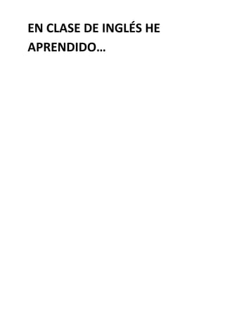 EN CLASE DE INGLÉS HE
APRENDIDO…
 