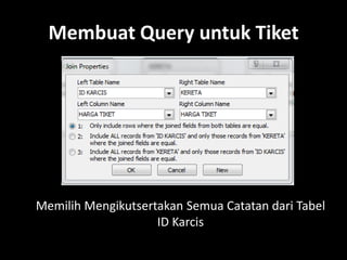 Membuat Query untuk Tiket

Memilih Mengikutsertakan Semua Catatan dari Tabel
ID Karcis

 